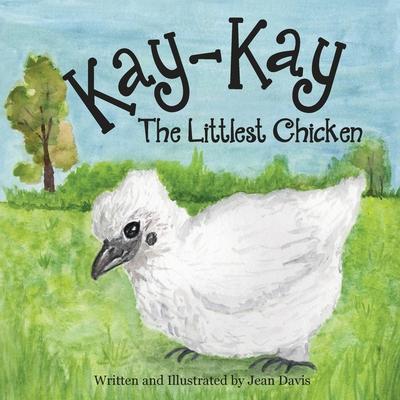 Kay-Kay The Littlest Chicken - Jean Davis