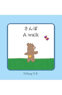 Poza produsului A Walk - Sanpo: Bilingual Children's Book in Japanese and English - Tiffany Y. P.