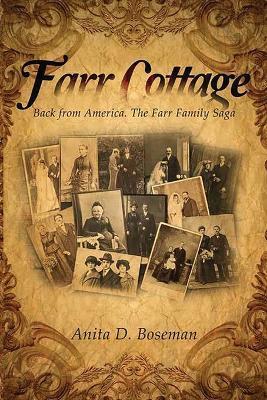 Farr Cottage: Back from America. The Farr Family Saga - Anita D. Boseman