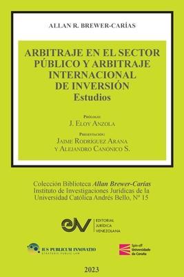 Coperta cărții 'ARBITRAJE EN EL SECTOR PÚBLICO Y ARBITRAJE INTERNACIONAL DE INVERSIÓN. Estudios - Allan R. Brewer-carías'