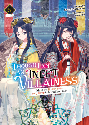 Though I Am an Inept Villainess: Tale of the Butterfly-Rat Body Swap in the Maiden Court (Light Novel) Vol. 5 - Satsuki Nakamura