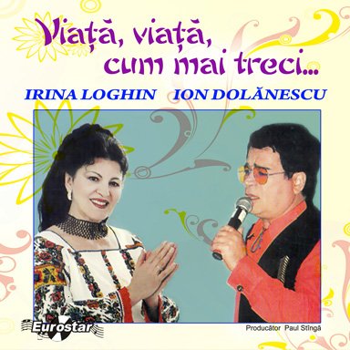 CD Irina Loghin,Ion Dolanescu - Viata,Viata,Cum Mai Treci...