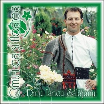 CD Dinu Iancu Salajanu - Omu-I Ca Si Floarea