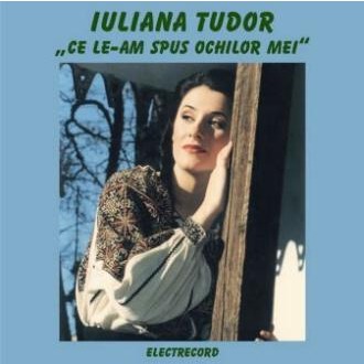 CD Iuliana Tudor - Ce le-am spus ochilor mei