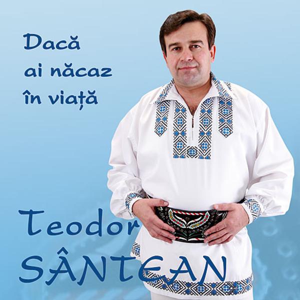 Cd Teodor Santean - Daca Ai Nacaz In Viata