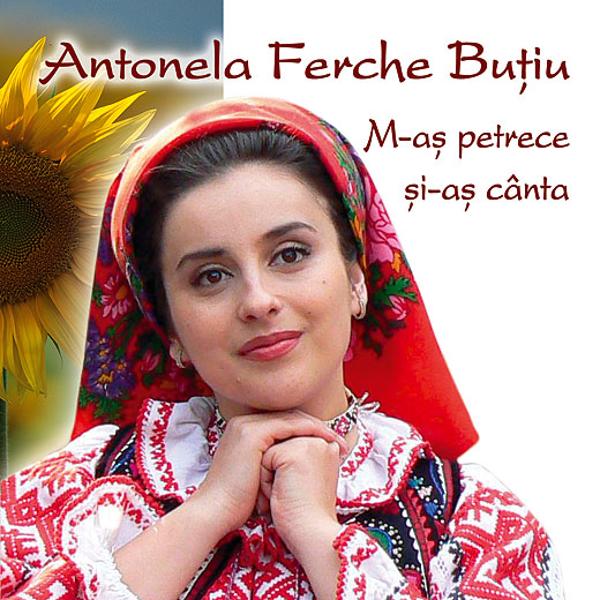 CD Antonela Ferche Butiu - M-as petrece si-as canta