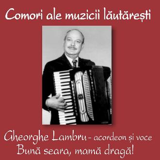 CD Gheorghe Lambru - Acordeon Si Voce - Buna Seara, Mama Draga! - Comori Ale Muzicii Lautaresti