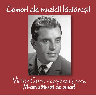 CD Victor Gore - Acordeon Si Voce - M-am saturat de amar - Comori ale muzicii lautaresti