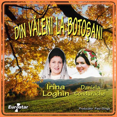CD Irina Loghin,Daniela Condurache - Din Valeni La Botosani