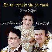 CD Irina Loghin,Ion Dolanescu Si Nelu Vlad - De-Ar Creste Via Pe Casa
