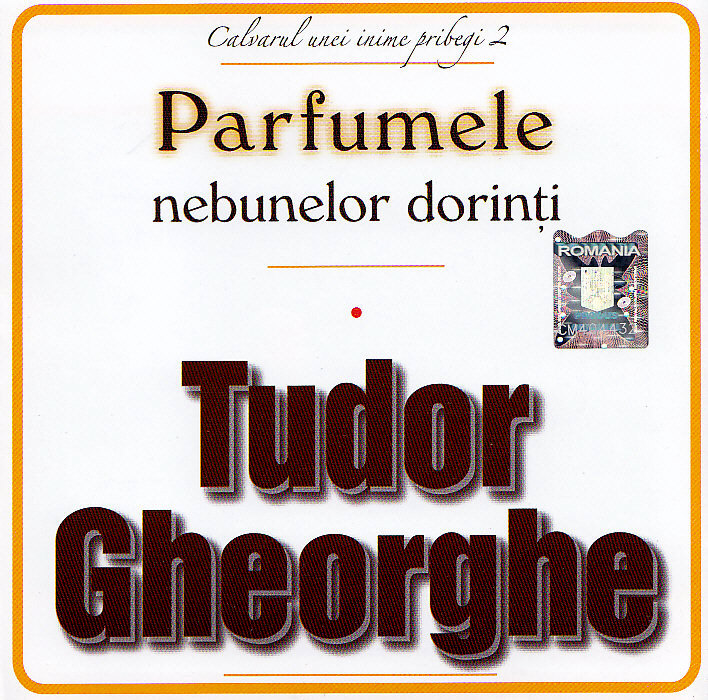 CD Tudor Gheorghe - Parfumele Nebunelor Dorinti