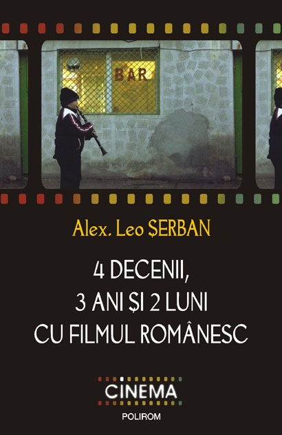 4 decenii, 3 ani si 2 luni cu filmul romanesc - Alex Leo Serban