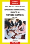 Elaborarea si managementul proiectelor in serviciile educatIoanle - Alois Ghergut