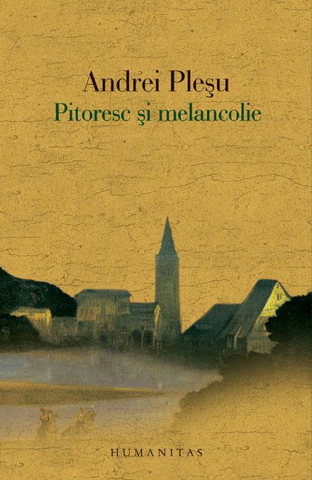 Coperta cărții 'Pitoresc si melancolie - Andrei Plesu'