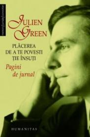Coperta cărții 'Placerea de a te povesti tie insuti - Pagini de jurnal - Julien Green'