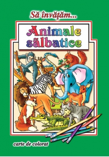 Sa invatam... Animale salbatice - Carte de colorat