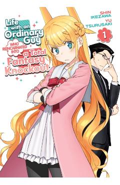 Life with an Ordinary Guy Who Reincarnated Into a Total Fantasy Knockout Vol. 1 - Yu Tsurusaki
