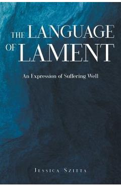 Coperta cărții 'The Language of Lament: An Expression of Suffering Well - Jessica Szitta'
