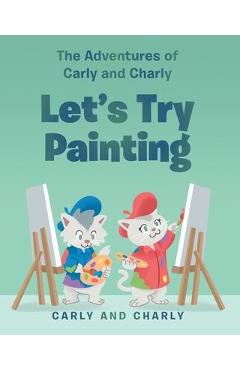 Coperta cărții 'Let's Try Painting - Carly And Charly'