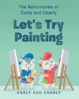 Let's Try Painting - Carly And Charly