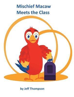 Mischief Macaw Meets The Class - Jeff Thompson