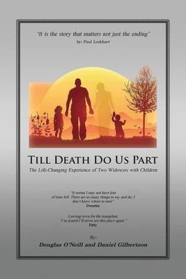 Till Death Do Us Part: The Life-Changing Experience of Two Widowers with Children - Daniel H. Gilbertson