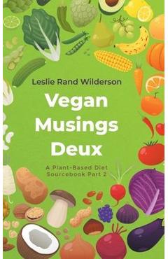 Coperta cărții 'Vegan Musings Deux: A Plant-Based Diet Sourcebook Part Two - Leslie Rand Wilderson'