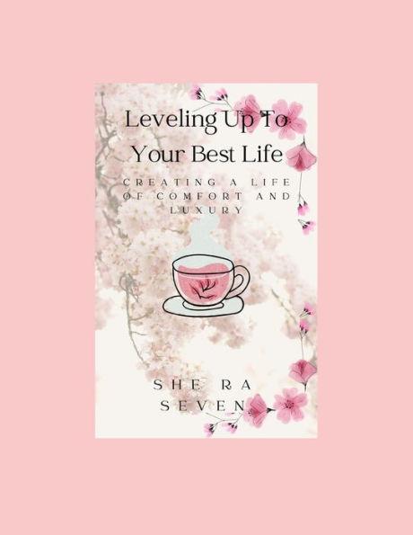 Leveling Up to Your Best Life: Creating a Life of Comfort and Luxury - Shera Seven