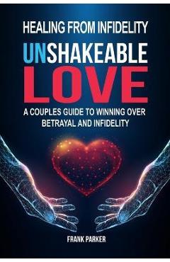 Coperta cărții 'Unshakeable Love: A Couples Guide to Winning Over Betrayal and Infidelity - Frank Parker'