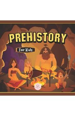 Coperta cărții 'Prehistory for Kids: Paleolithic, Neolithic and Metal Age - Samuel John'