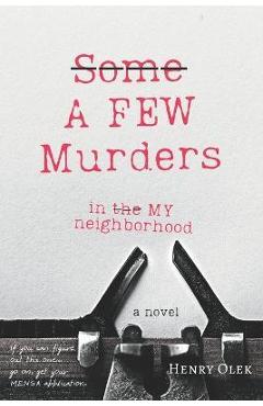 Coperta cărții 'A Few Murders in My Neighborhood - Henry Olek'