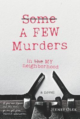 A Few Murders in My Neighborhood - Henry Olek