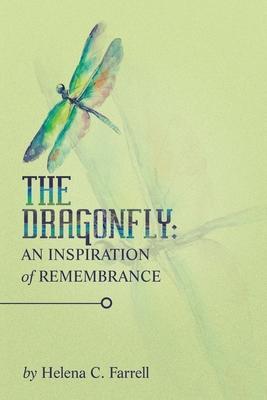 The Dragonfly: an Inspiration of Remembrance - Helena C. Farrell