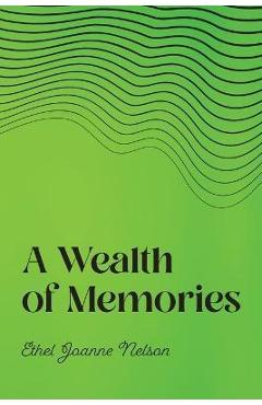 Coperta cărții 'A Wealth of Memories - Ethel Joanne Nelson'