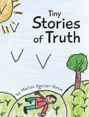 Tiny Stories of Truth - Melisa Aguilar-rehm