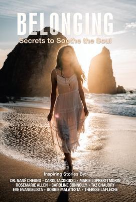 Belonging: Secrets to Soothe the Soul - Eve Evangelista
