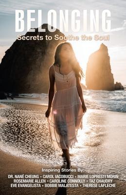 Belonging: Secrets to Soothe the Soul - Eve Evangelista
