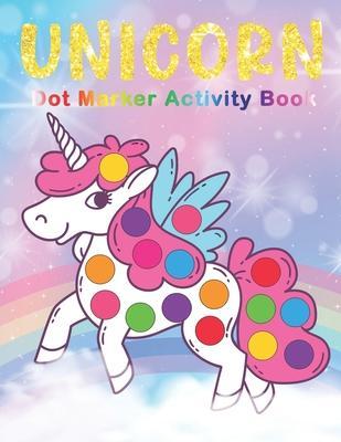 UNICORN Dot Marker Activity Book: UNICORN Dot Marker Coloring Book - Preschool Kindergarten Activities - Great gift for Kids - The Nguyen