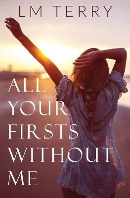All Your Firsts Without Me - Lm Terry