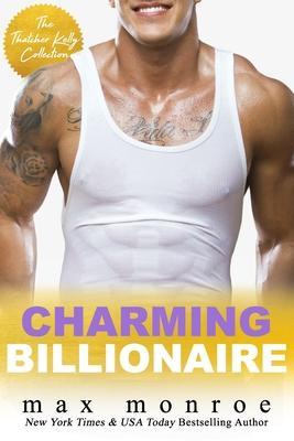 Charming Billionaire: The Thatcher Kelly Collection - Max Monroe