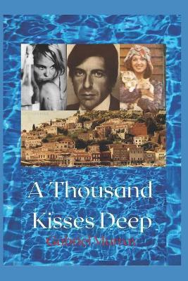 A Thousand Kisses Deep.: The love story between Leonard Cohen and Marianne Jensen. - Gabriel Murray