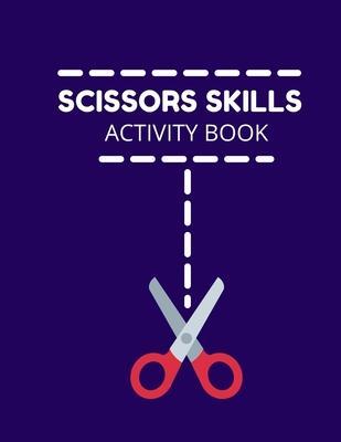 Scissors Skills Activity Book: Cutting Practice Activity Book - Scissors Skill Coloring Book for Kids ages 3-5 Toddlers, Preschoolers, and kindergart - Practice Books4u