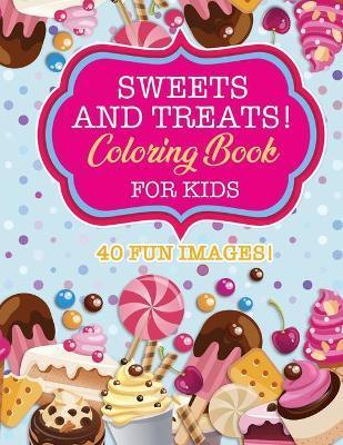 Sweets & Treats Coloring Book For Kids: 40 Fun Images: Cupcakes, Candies, Cakes, Fruits & More! - Sunny Day Coloring Books