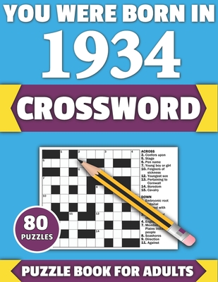 You Were Born In 1934: Crossword: Enjoy Your Holiday And Travel Time With Large Print 80 Crossword Puzzles And Solutions Who Were Born In 193 - Tf Colton Publication