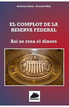 Poza produsului El Complot de la Reserva Federal: Así se crea el Dinero - Ernesto Milá