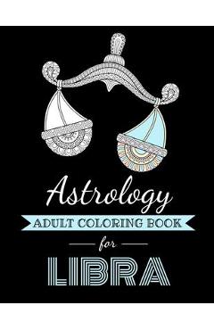 Astrology Adult Coloring Book for Libra: Dedicated coloring book for Libra Zodiac Sign. Over 30 coloring pages to color. - Kyle Page 