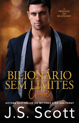 Bilionário Sem Limites - Chloe: A Obsessão do Bilionário - Christiane Jost