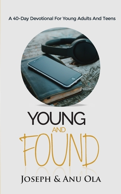 Young and Found: A 40-Day Devotional for Young Adults and Teens - Anu Ola