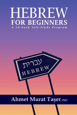 Hebrew for Beginners: A 10-Week Self-Study Program - Şeref Ali Taşer