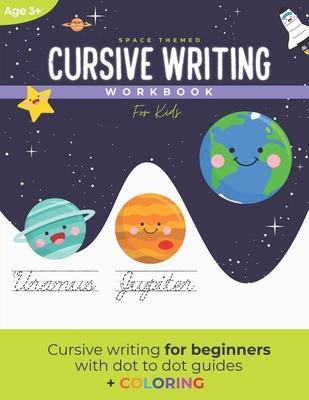 Cursive Writing Workbook for Kids: A space themed cursive writing workbook for kids and teens (With dot to dot guides) - Kidslearn Cursive